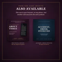 Also available, from the same archive: this case in your browser, on any phone, and another cold case from the same podcast. The covers of About Three's digital edition and Accident, Drink Involved.