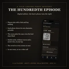 The Hundredth Episode, a Cold Ledger party mystery. Digital edition: the host's phone runs the night. Players join by link, buy nothing; each phone, its own character; even the host stays blind; cards, evidence and a secret vote at your tap; the reveal on every screen; one room or a call. 8 to 20 players, 3 hours or 90 minutes, ages 16+.