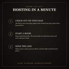 After you buy, hosting in a minute: check out on this page, and the link to your host page appears at once and by email; start a room, days ahead if you like, and the room picks one of four cases without telling you which; send the link, cast your players, and your phone runs the night. No app, no printer, players buy nothing.