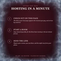 After you buy, hosting in a minute: check out on this page, and the link to your host page appears at once and by email; start a room, days ahead if you like, for the three-hour evening or the 90-minute format; send the link, cast your players, and your phone runs the night. No app, no printer, players buy nothing.
