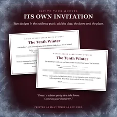 Invite your guests: the game's own invitation, two designs in the evidence pack, with blanks for the date, the doors and the place. A Cold Ledger Games party mystery, The Tenth Winter: the distillery's tenth year-end party, at the founder's lake house. Dress: a winter party at a lake house.