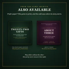 Also available, from the same archive. Prefer paper? The covers of Twenty-Two Gifts' printable edition, this party game printed at home, and of About Three, the podcast's research file on the night the chef died, eleven Decembers before. Play either without the other: this party never answers that night.